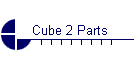 Cube 2 Parts